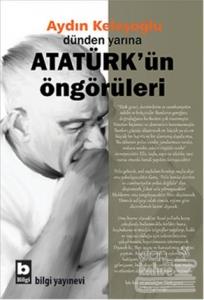 Dünden Yarına Atatürk'ün Öngörüleri
