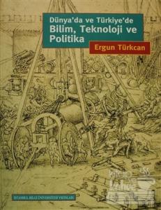 Dünya'da ve Türkiye'de Bilim, Teknoloji ve Politika (Ciltli)