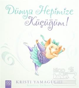 Dünya Hepimize Küçüğüm!