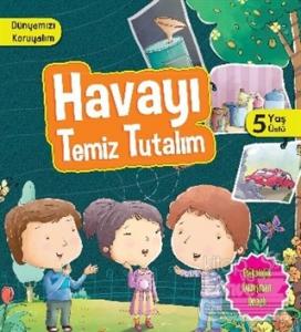 Dünyamızı Koruyalım - Havayı Temiz Tutalım (5 Yaş Üstü)