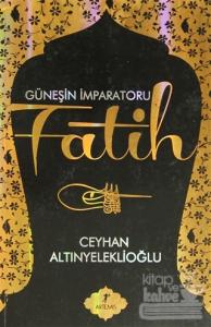 Güneşin İmparatoru Fatih