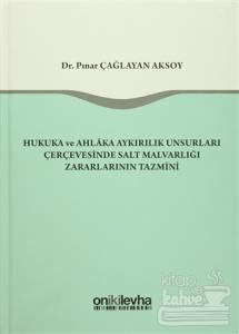 Hukuka ve Ahlaka Aykırılık Unsurları Çerçevesinde Salt Malvarlığı Zararlarının Tazmini (Ciltli)