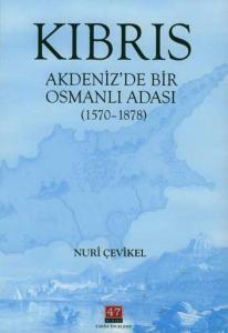 Kıbrıs Akdeniz'de Bir Osmanlı Adası 1570-1878 Nuri Çevikel