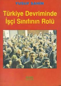 Türkiye Devriminde İşçi Sınıfının Rolü Yusuf Şahin