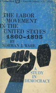 The Labor Movement In The United States 1860-1895 Norman J. Ware