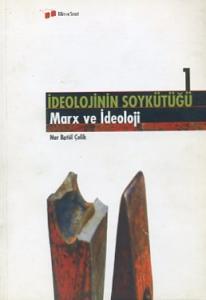İdeolojinin Soykütüğü 1 Marx ve İdeoloji Nur Betül Çelik
