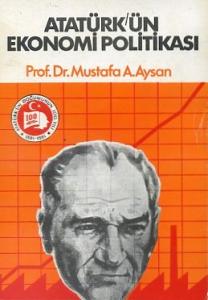 Atatürk'ün Ekonomi Politikası Mustafa A. Aysan
