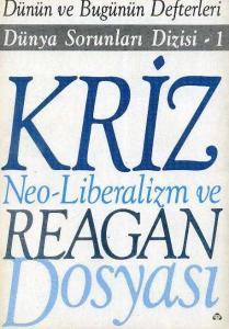Kriz Neo-Liberalizm ve Reagan Dosyası Kolektif