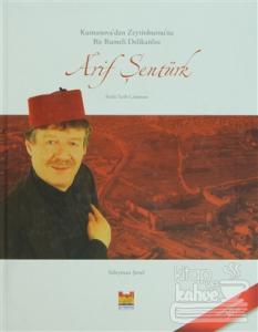 Kumanova'dan Zeytinburnu'na Bir Rumeli Delikanlısı Arif Şentürk (Ciltli)