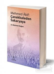 Mehmed Akif: Çanakkaleden Sakaryaya D. Mehmet Doğan
