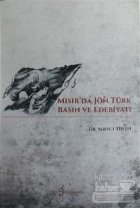 Mısır'da Jön Türk Basın ve Edebiyatı Servet Tiken