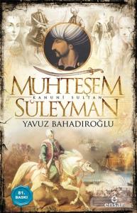 Muhteşem Kanunî Sultan Süleyman Yavuz Bahadıroğlu