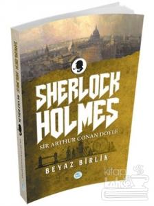 Sherlock Holmes - Beyaz Birlik Arthur Conan Doyle