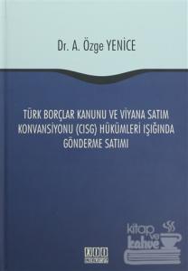 Türk Borçlar Kanunu ve Viyana Satım Konvansiyonu (CISG) Hükümleri Işığında Gönderme Satımı (Ciltli)
