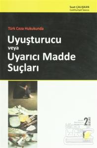 Türk Ceza Hukukunda Uyuşturucu veya Uyarıcı Madde Suçları