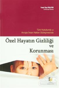 Türk Hukukunda ve Avrupa İnsan Hakları Sözleşmesinde Özel Hayatın Gizliliği ve Korunması