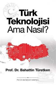 Türk Teknolojisi Ama Nasıl?