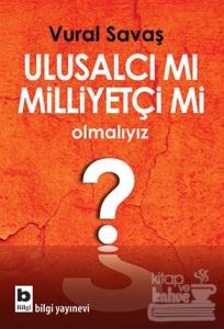 Ulusalcı mı Milliyetçi mi Olmalıyız?
