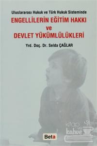 Uluslararası Hukuk ve Türk Hukuk Sisteminde Engellilerin Eğitim Hakkı ve Devlet Yükümlülükleri