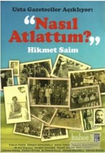 Usta Gazeteciler Açıklıyor: "Nasıl Atlattım?"