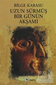 Uzun Sürmüş Bir Günün Akşamı Bilge Karasu
