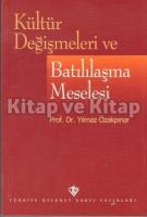 Kültür Değişmeleri ve Batılılaşma Meselesi Kültür Değişmeleri ve Batılılaşma Meselesi