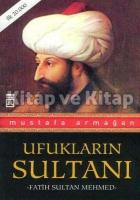 Ufukların Sultanı Fatih Sultan Mehmed Ufukların Sultanı Fatih Sultan Mehmed