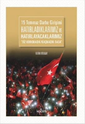 15 Temmuz Darbe Girişimi-Hatırladıklarımız ve Hatırlayacaklarımız Biz Korkmadık-Kaçmadık Baba