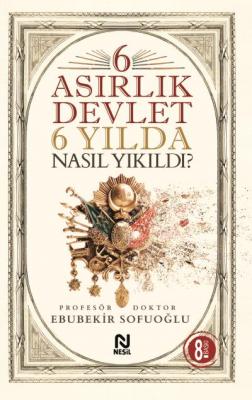 6 Asırlık Devlet 6 Yılda Nasıl Yıkıldı