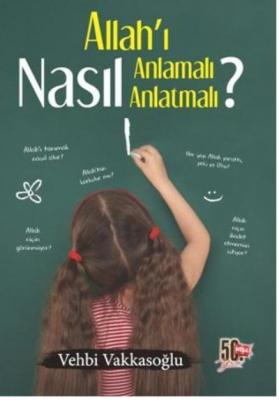 Allah'ı Nasıl Anlamalı Anlatmalı