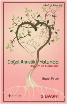 Doğal Annelik Yolunda-Doğum ve Hamilelik