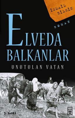 Elveda Balkanlar - Unutulan Vatan İsmail Bilgin