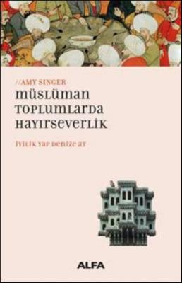 Müslüman Toplumlarda Hayırseverlik İyilik Yap Denize At