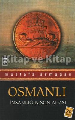 Osmanlı - İnsanlığın Son Adası Mustafa Armağan
