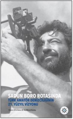 Sadun Boro Rotasında-Türk Amatör Denizciliğinin 21. Yüzyıl Vizyonu