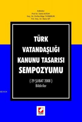 Türk Vatandaşlığı Kanunu Tasarısı Sempozyumu (29 Şubat 2008) Bildiriler