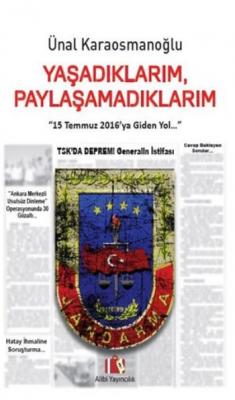 Yaşadıklarım Paylaşamadıklarım - 15 Temmuz 2016ya Giden Yol
