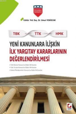 Yeni Kanunlara İlişkin İlk Yargıtay Kararlarının Değerlendirilmesi (TBK – TTK – HMK)