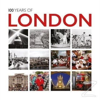 100 Years of London: Twentieth Century in Pictures (Ciltli)