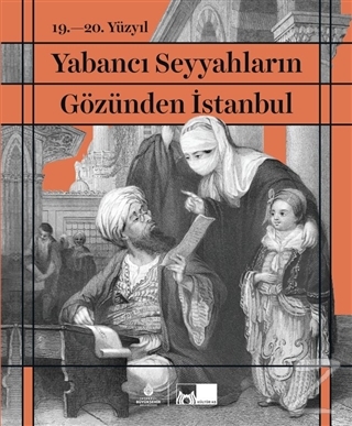 19. - 20. Yüzyıl Yabancı Seyyahların Gözünden İstanbul