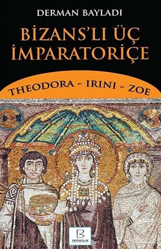 Bizans'lı Üç İmparatoriçe Derman Bayladı