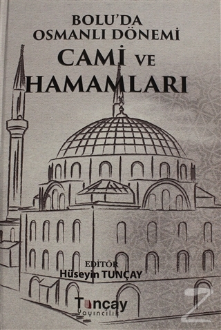 Bolu'da Osmanlı Dönemi Cami ve Hamamları (Ciltli) Hüseyin Tunçay