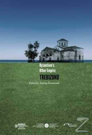 Byzantium's Other Empire: Trebizond Antony Eastmond