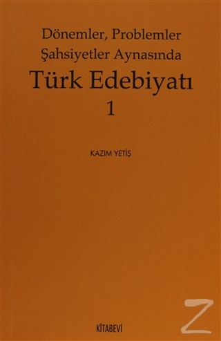 Dönemler, Problemler Şahsiyet Aynasında Türk Edebiyatı - 1 Kazım Yetiş
