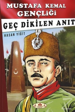 Geç Dikilen Anıt - Mustafa Kemal Gençliği Hasan Yiğit