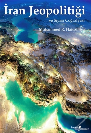 İran Jeopolitiği ve Siyasi Coğrafyası Muhammet R. Hafeziniya