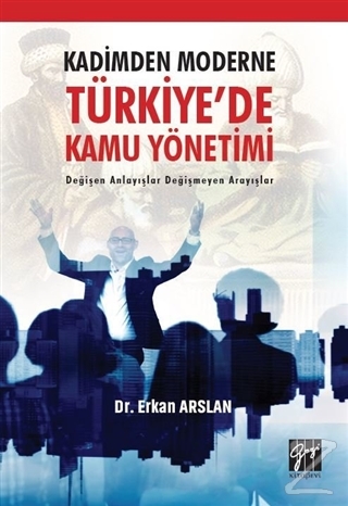 Kadimden Moderne Türkiye'de Kamu Yönetimi Erkan Arslan
