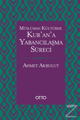 Müslüman Kültürde Kur'an'a Yabancılaşma Süreci (Ciltli) Ahmet Akbulut