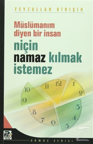 Müslümanım Diyen Bir İnsan Niçin Namaz Kılmak İstemez Feyzullah Birışı