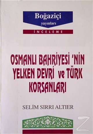 Osmanlı Bahriyesi'nin Yelken Devri ve Türk Korsanları Selim Sırrı Altı